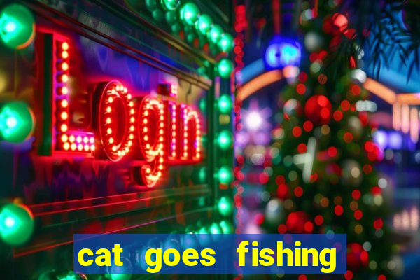 cat goes fishing free download